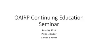 OAIRP Continuing Education  Seminar  May 10, 2018  Philip J. Gertler  Gertler &amp; Koven  The use