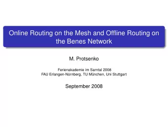 Online Routing on the Mesh and Offline Routing on  the Benes Network  M. Protsenko  Ferienakademie