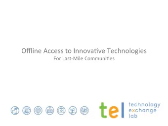Offline Access to Innova/ve Technologies  For Last-Mile Communi/es  How TEL Works  2  Unmet Needs