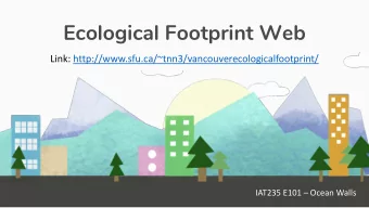 Ecological Footprint Web  Link: http://www.sfu.ca/~tnn3/vancouverecologicalfootprint/  IAT235 E101
