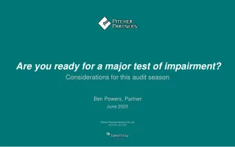 Are you ready for a major test of impairment?  Considerations for this audit season  Ben Powers,
