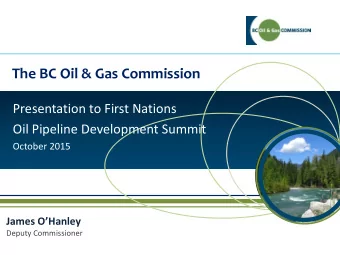 The BC Oil &amp; Gas Commission  Presentation to First Nations  Oil Pipeline Development Summit