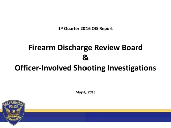Firearm Discharge Review Board  &amp;  Officer-Involved Shooting Investigations  May 4, 2015  Recap