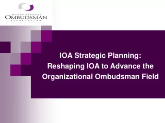 IOA Strategic Planning:  Reshaping IOA to Advance the Organizational Ombudsman Field  Strategic