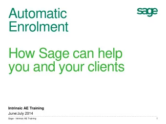 Enrolment  How Sage can help  you and your clients  Intrinsic AE Training  June/July 2014  Sage -