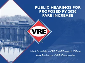 PUBLIC HEARINGS FOR  PROPOSED FY 2020  FARE INCREASE  Mark Schofield VRE Chief Financial Officer