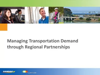 Managing Transportation Demand  through Regional Partnerships  TDM in San Diego Forward: The