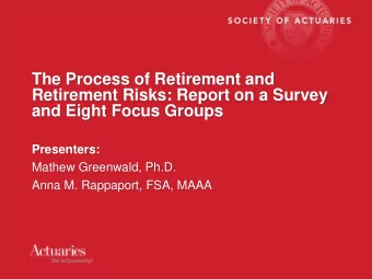 The Process of Retirement and  Retirement Risks: Report on a Survey  and Eight Focus Groups