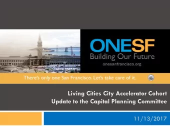 Living Cities City Accelerator Cohort  Update to the Capital Planning Committee  11/13/2017  Living