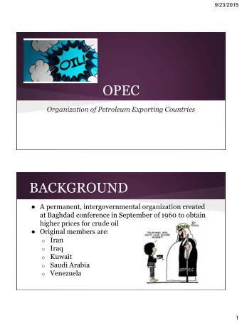 OPEC  Organization of Petroleum Exporting Countries  BACKGROUND  A permanent, intergovernmental