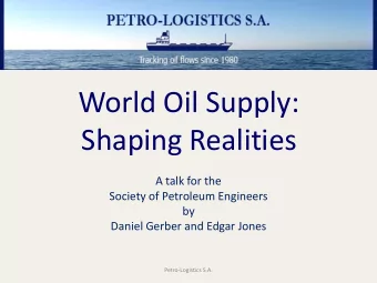 World Oil Supply:  Shaping Realities  A talk for the  Society of Petroleum Engineers  by  Daniel