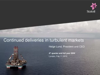 Continued deliveries in turbulent markets  Helge Lund, President and CEO 4 th quarter and full year