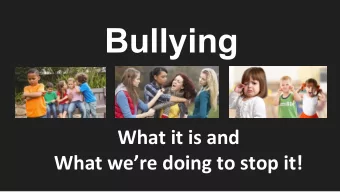 Bullying  What it is and  What were doing to stop it! What is Bullying?  Bullying is unwanted,
