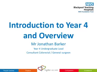 and Overview  Mr Jonathan Barker  Year 4 Undergraduate Lead  Consultant Colorectal / General