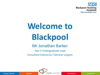 Blackpool  Mr Jonathan Barker  Year 4 Undergraduate Lead  Consultant Colorectal / General surgeon