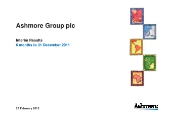 Ashmore Group plc  Interim Results  6 months to 31 December 2011  23 February 2012  Presentation