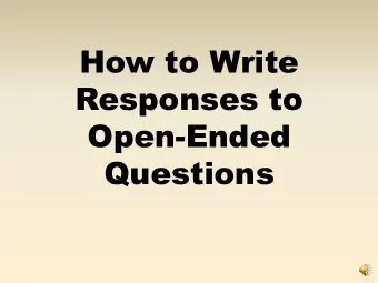 How to Write  Responses to  Open-Ended  Questions  To Answer Well, You Must Use SLAMS  SLAMS is