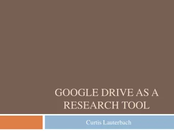 GOOGLE DRIVE AS A  RESEARCH TOOL  Curtis Lauterbach  Using Drive as a Research Tool  Using