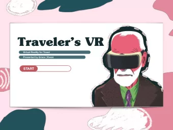 Travelers VR  Virtual Reality for Travel  Presented by Grace | Kwan  START  Introduction