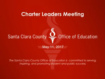 Charter Leaders Meeting  May 11, 2017  The Santa Clara County Office of Education is  committed to