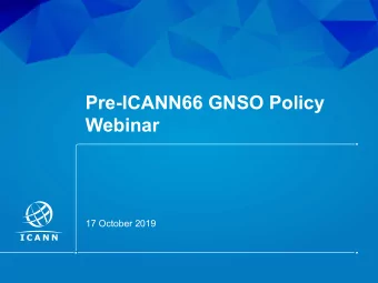 Pre-ICANN66 GNSO Policy  Webinar  17 October 2019  | 1  Agenda  2  3  1  Welcome and  Review of All