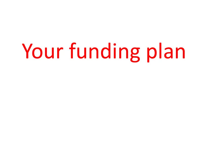 your funding plan