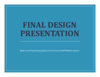 FINAL DESIGN  PRESENTATION  Multi-Axis Positioning System for Precision Shaft Measurement  The Team