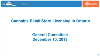 Cannabis Retail Store Licensing in Ontario  General Committee  December 10, 2018  1  Presentation