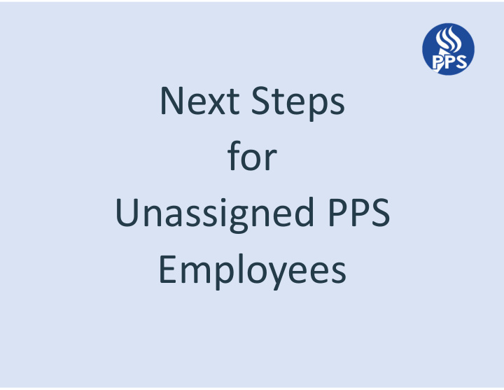 next steps for unassigned pps employees agenda