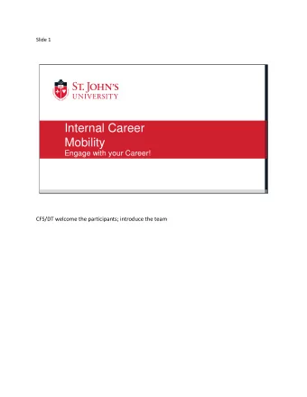 Internal Career  Mobility  Engage with your Career!  CFS/DT welcome the participants; introduce the