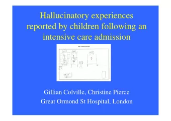 Hallucinatory experiences  reported by children following an  intensive care admission  Gillian