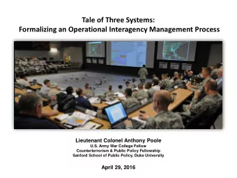 Tale of Three Systems:  Formalizing an Operational Interagency Management Process  Lieutenant