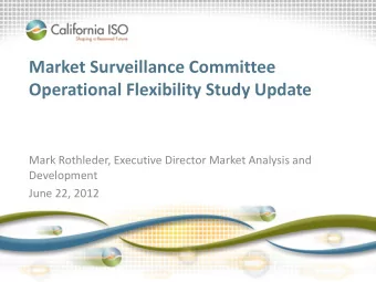 Operational Flexibility Study Update  Mark Rothleder, Executive Director Market Analysis and