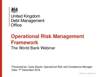 Operational Risk Management  Framework  The World Bank Webinar  Presented by: Carla Searle,