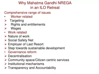 Why Mahatma Gandhi NREGA  in an ILO Retreat  Comprehensive range of issues    Worker related