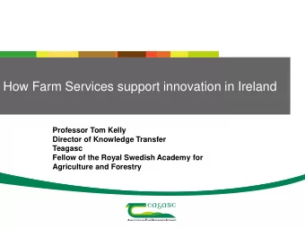 How Farm Services support innovation in Ireland  Professor Tom Kelly  Director of Knowledge