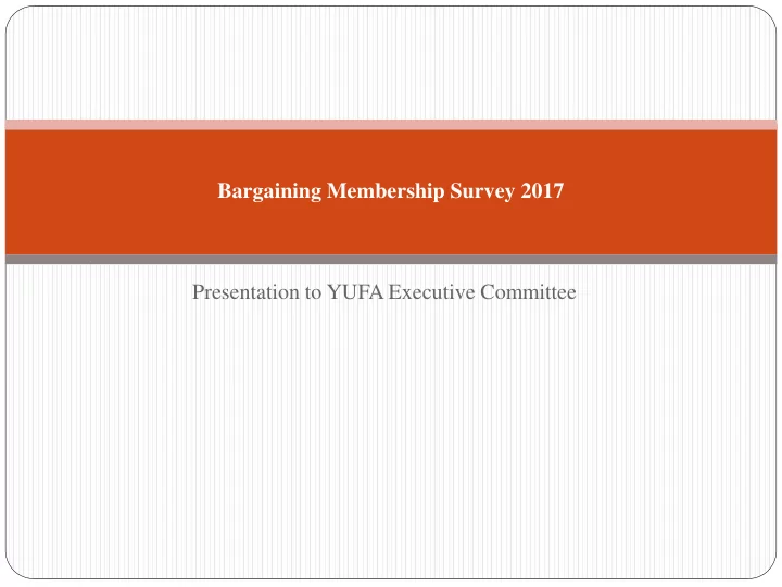 bargaining membership survey 2017 presentation to yufa