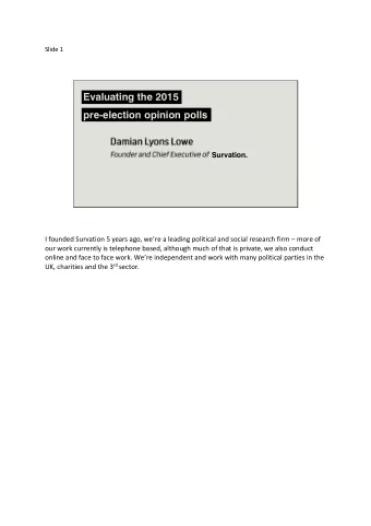 Evaluating the 2015  pre-election opinion polls  Survation.  I founded Survation 5 years ago,