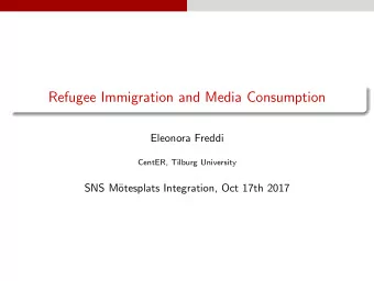 Refugee Immigration and Media Consumption  Eleonora Freddi  CentER, Tilburg University  SNS M