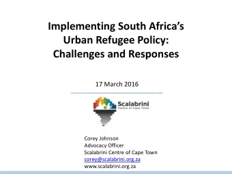 Implementing South Africas  Urban Refugee Policy:  Challenges and Responses  17 March 2016
