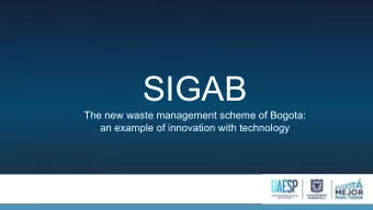 SIGAB  The new waste management scheme of Bogota:  an example of innovation with technology  1  The