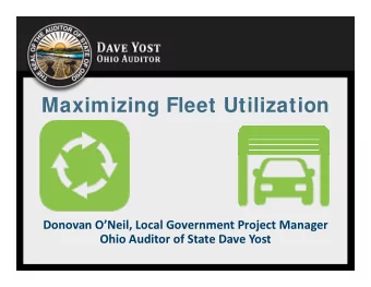 Maximizing Fleet Utilization Donovan ONeil, Local Government Project Manager Ohio Auditor of