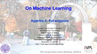 On Machine Learning  Aggelos K. Katsaggelos  Joseph Cummings Professor  Northwestern University