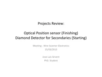Optical Position sensor (Finishing)  Diamond Detector for Secondaries (Starting)  Meeting - Wire
