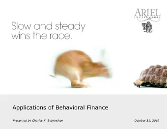 Applications of Behavioral Finance  Presented by Charles K. Bobrinskoy  October 31, 2019  Ben