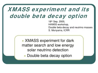 XMASS experiment and its  double beta decay option 18 th Sep. 2005,  HAW05 workshop,  Double