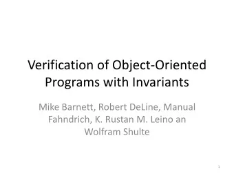 Verification of Object-Oriented  Programs with Invariants  Mike Barnett, Robert DeLine, Manual
