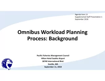 Omnibus Workload Planning Process: Background Pacific Fisheries Management Council Hilton Hotel