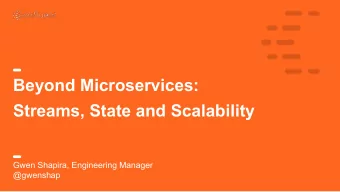 Beyond Microservices:  Streams, State and Scalability  Gwen Shapira, Engineering Manager  @gwenshap