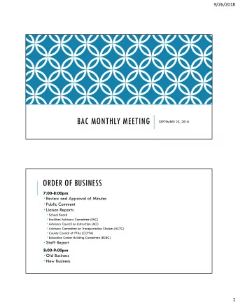 BAC MONTHLY MEETING  SEPTEMBER 25, 2018  ORDER OF BUSINESS  7:00-8:00pm  Review and Approval of